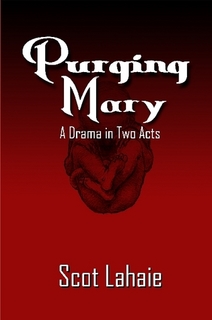 Purging Mary — A Drama in Two Acts by Scot Lahaie